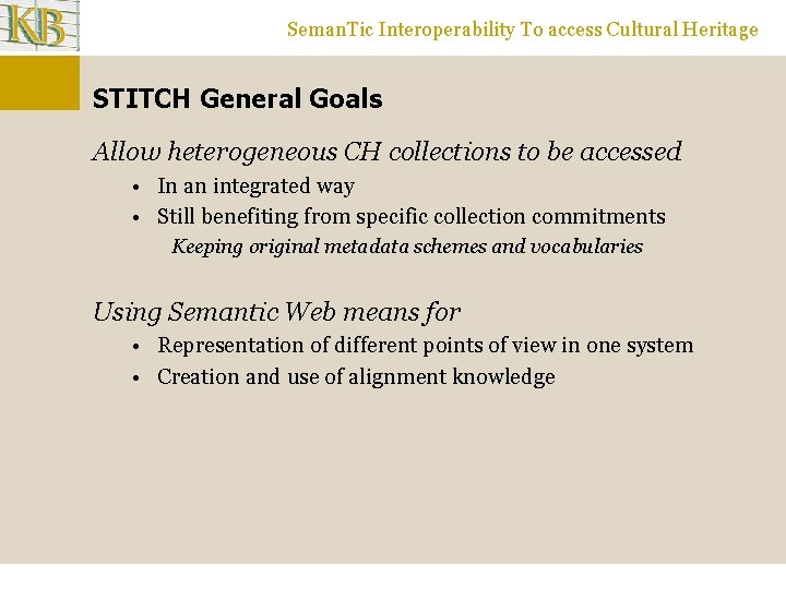 Seman. Tic Interoperability To access Cultural Heritage STITCH General Goals Allow heterogeneous CH collections