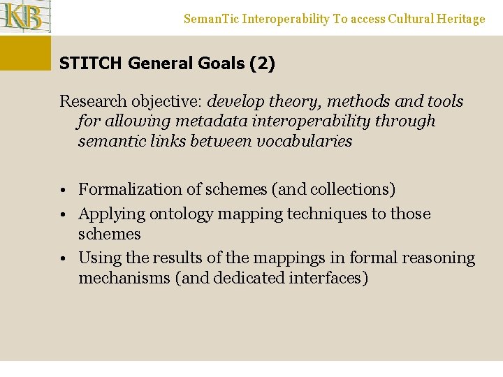 Seman. Tic Interoperability To access Cultural Heritage STITCH General Goals (2) Research objective: develop