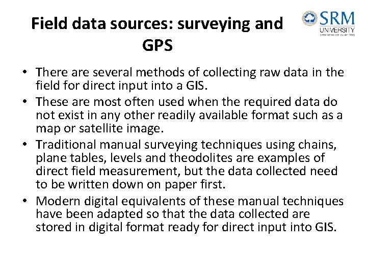 Field data sources: surveying and GPS • There are several methods of collecting raw Field data sources: surveying and GPS • There are several methods of collecting raw