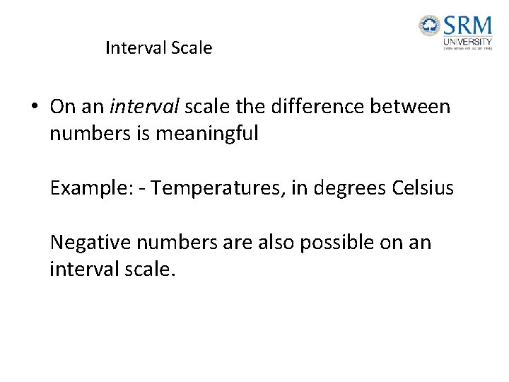 Interval Scale • On an interval scale the difference between numbers is meaningful Example: Interval Scale • On an interval scale the difference between numbers is meaningful Example: