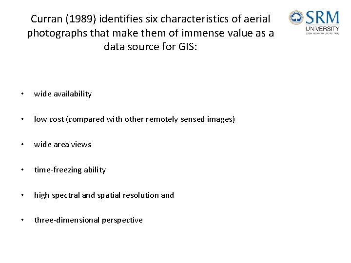 Curran (1989) identifies six characteristics of aerial photographs that make them of immense value Curran (1989) identifies six characteristics of aerial photographs that make them of immense value