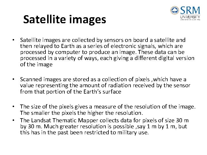Satellite images • Satellite images are collected by sensors on board a satellite and Satellite images • Satellite images are collected by sensors on board a satellite and