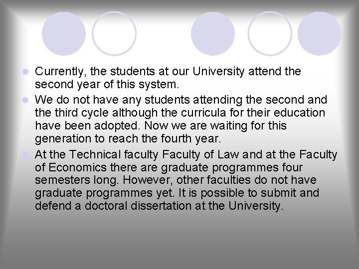 Currently, the students at our University attend the second year of this system. l