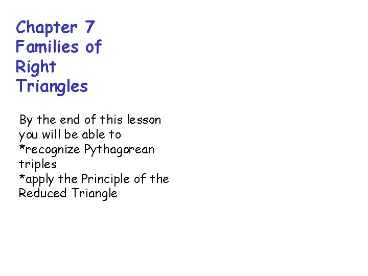 Chapter 7 Families of Right Triangles By the end of this lesson you will