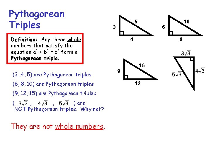 Pythagorean Triples 5 3 Definition: Any three whole numbers that satisfy the equation a