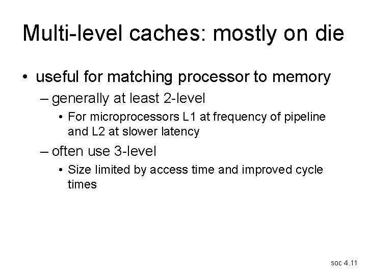 Multi-level caches: mostly on die • useful for matching processor to memory – generally
