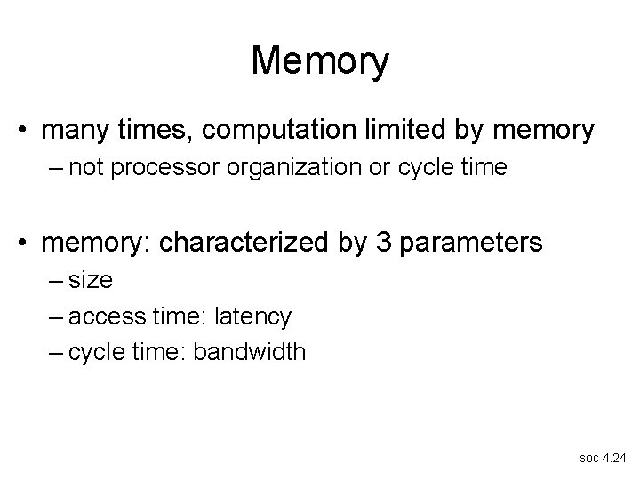 Memory • many times, computation limited by memory – not processor organization or cycle