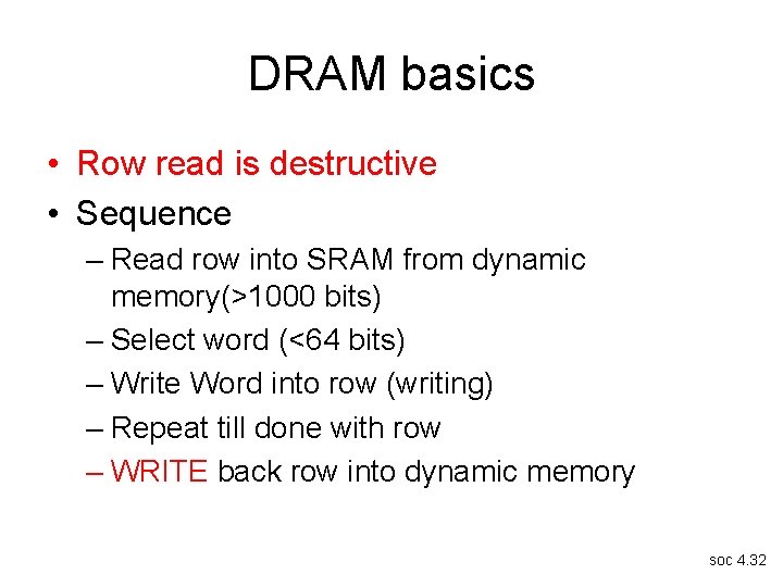 DRAM basics • Row read is destructive • Sequence – Read row into SRAM