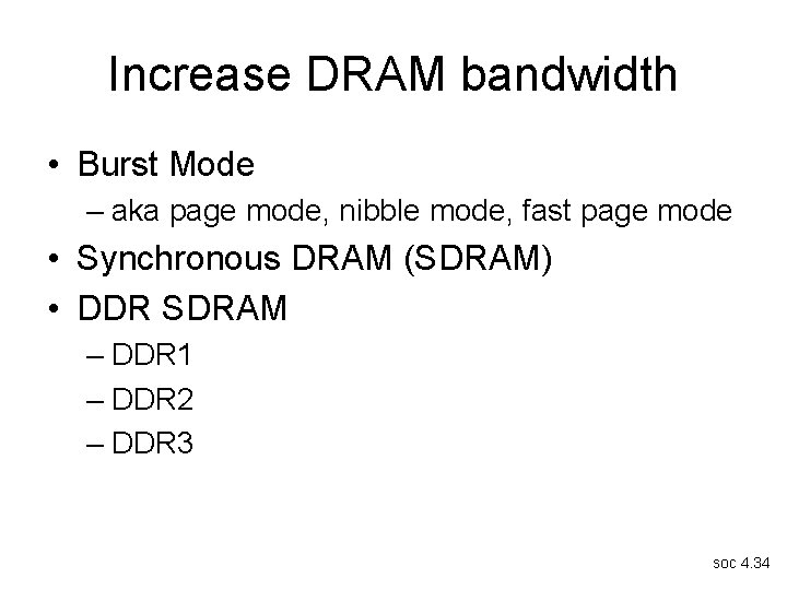 Increase DRAM bandwidth • Burst Mode – aka page mode, nibble mode, fast page