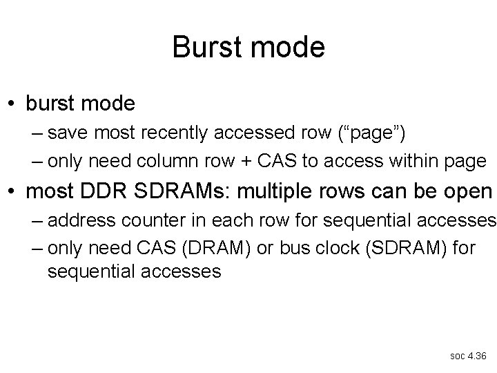 Burst mode • burst mode – save most recently accessed row (“page”) – only