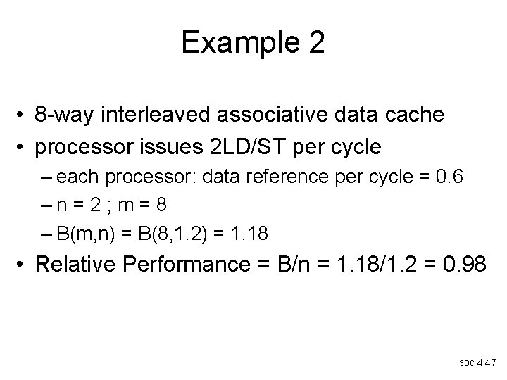 Example 2 • 8 -way interleaved associative data cache • processor issues 2 LD/ST