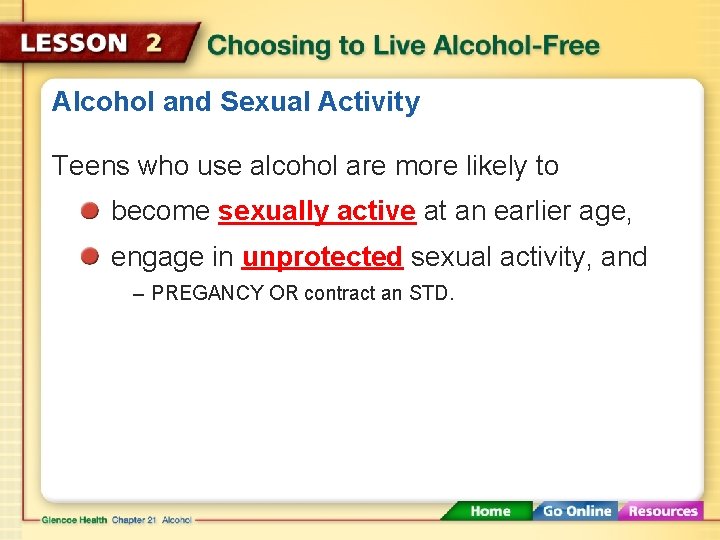 Alcohol and Sexual Activity Teens who use alcohol are more likely to become sexually