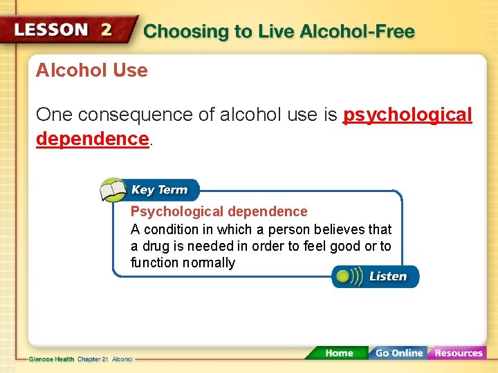 Alcohol Use One consequence of alcohol use is psychological dependence. Psychological dependence A condition