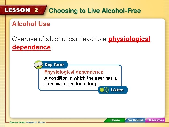 Alcohol Use Overuse of alcohol can lead to a physiological dependence. Physiological dependence A
