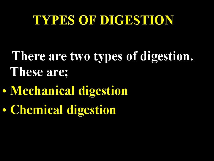 TYPES OF DIGESTION There are two types of digestion. These are; • Mechanical digestion