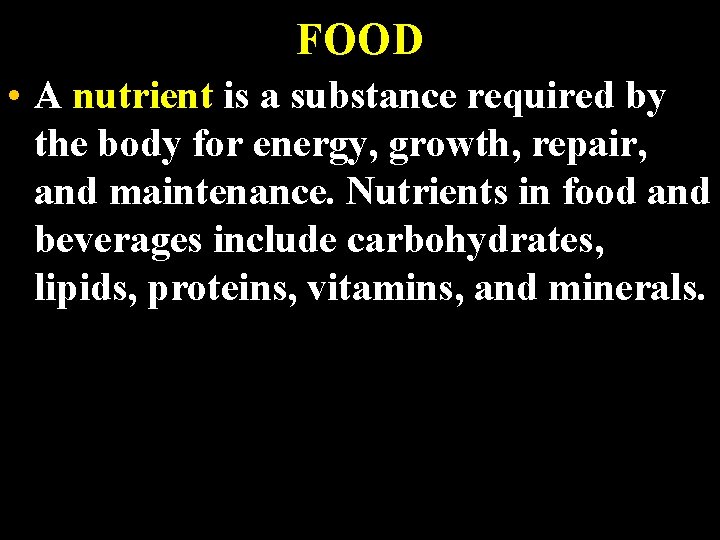 FOOD • A nutrient is a substance required by the body for energy, growth,