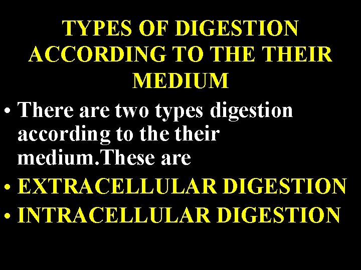 TYPES OF DIGESTION ACCORDING TO THEIR MEDIUM • There are two types digestion according