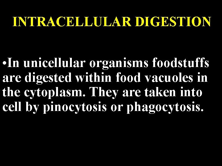 INTRACELLULAR DIGESTION • In unicellular organisms foodstuffs are digested within food vacuoles in the