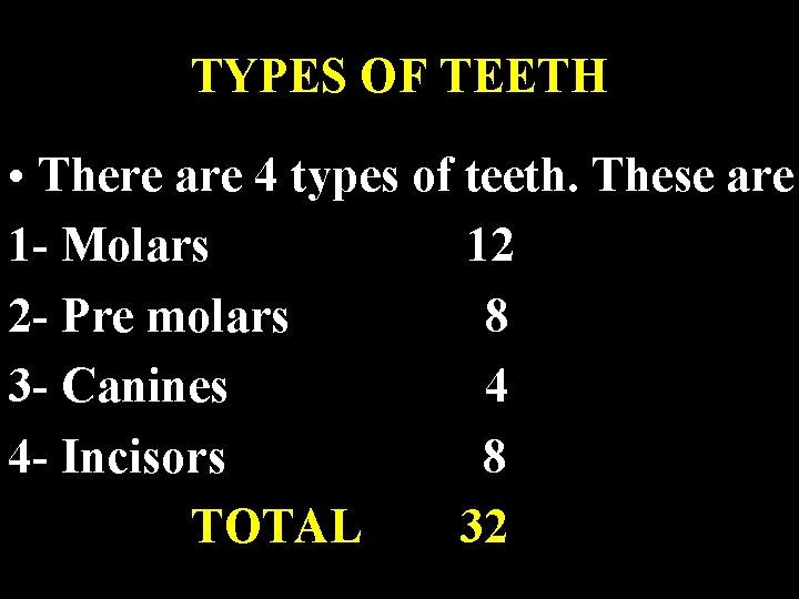 TYPES OF TEETH • There are 4 types of teeth. These are 1 -