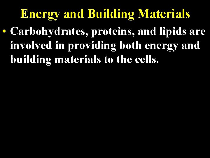 Energy and Building Materials • Carbohydrates, proteins, and lipids are involved in providing both