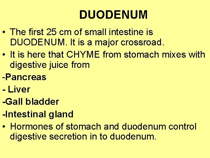 DUODENUM • The first 25 cm of small intestine is DUODENUM. It is a