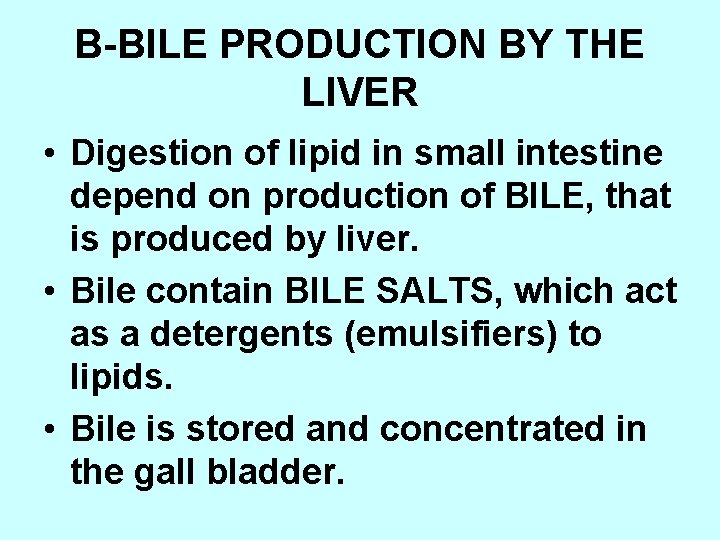 B-BILE PRODUCTION BY THE LIVER • Digestion of lipid in small intestine depend on