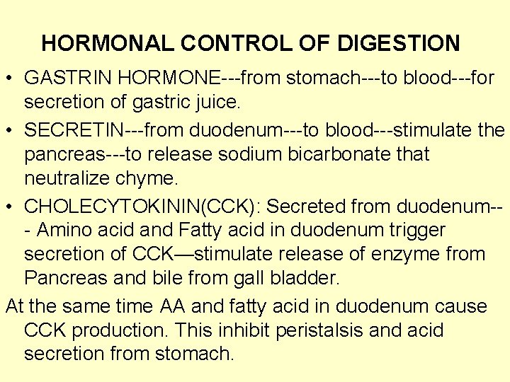 HORMONAL CONTROL OF DIGESTION • GASTRIN HORMONE---from stomach---to blood---for secretion of gastric juice. •