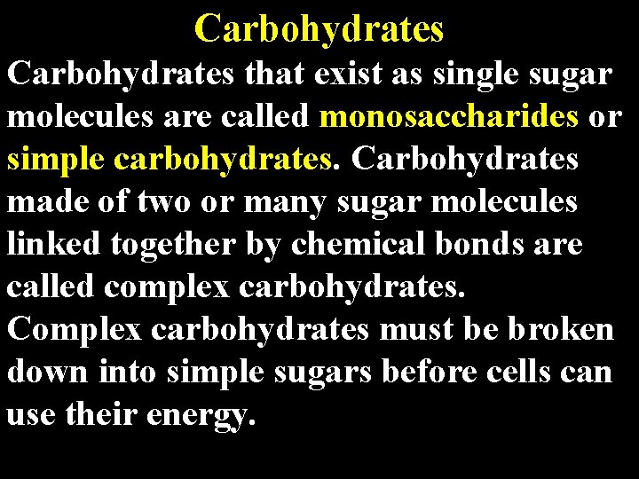 Carbohydrates that exist as single sugar molecules are called monosaccharides or simple carbohydrates. Carbohydrates