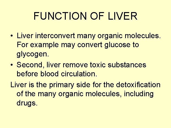 FUNCTION OF LIVER • Liver interconvert many organic molecules. For example may convert glucose