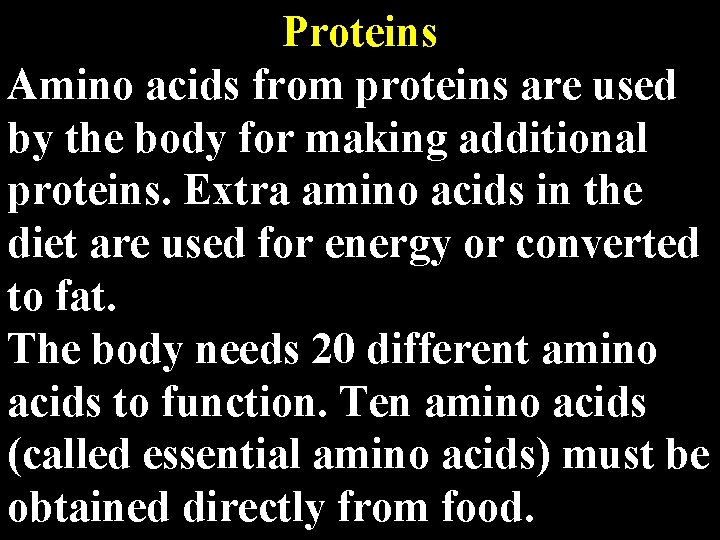 Proteins Amino acids from proteins are used by the body for making additional proteins.