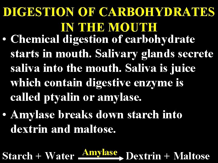 DIGESTION OF CARBOHYDRATES IN THE MOUTH • Chemical digestion of carbohydrate starts in mouth.