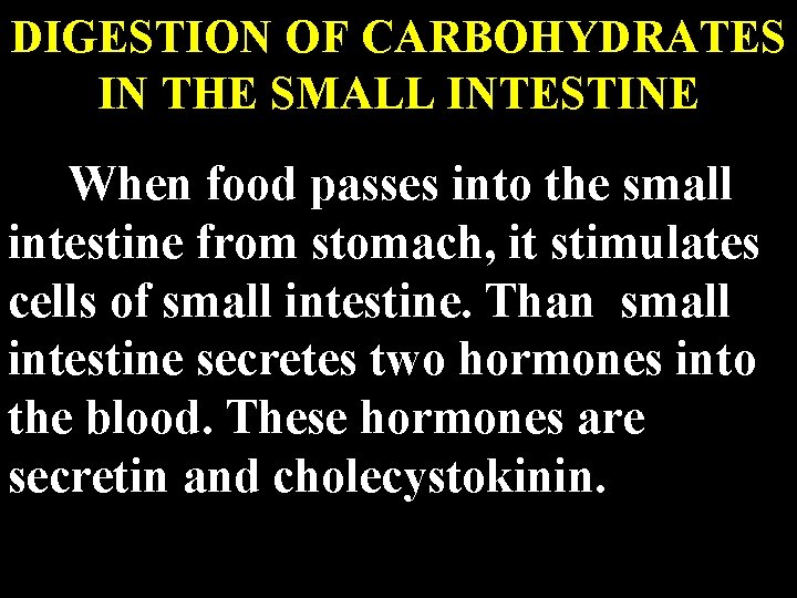 DIGESTION OF CARBOHYDRATES IN THE SMALL INTESTINE When food passes into the small intestine