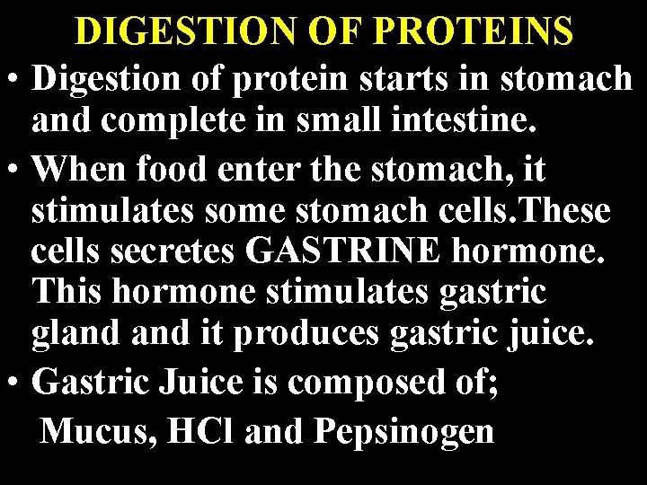 DIGESTION OF PROTEINS • Digestion of protein starts in stomach and complete in small