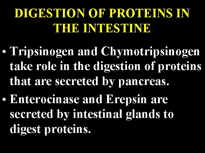 DIGESTION OF PROTEINS IN THE INTESTINE • Tripsinogen and Chymotripsinogen take role in the