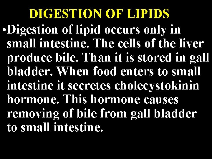 DIGESTION OF LIPIDS • Digestion of lipid occurs only in small intestine. The cells