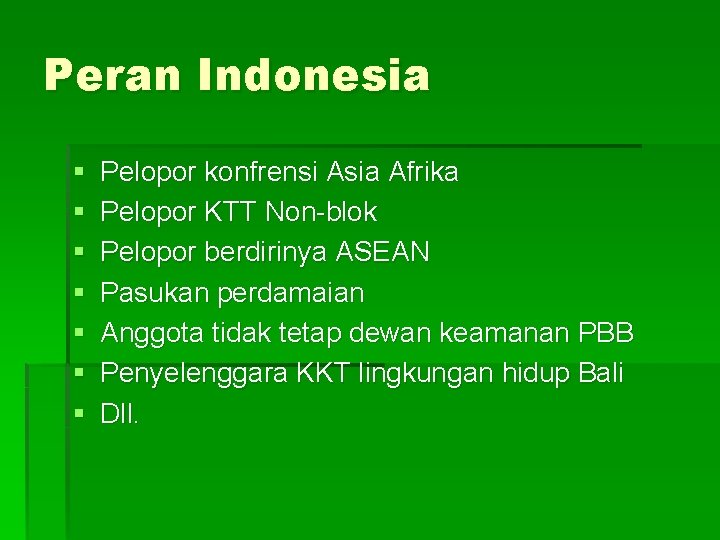 Peran Indonesia § § § § Pelopor konfrensi Asia Afrika Pelopor KTT Non-blok Pelopor