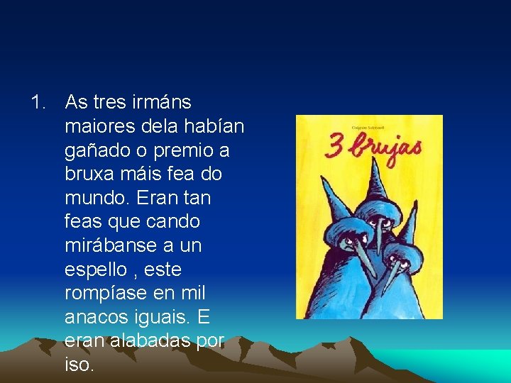 1. As tres irmáns maiores dela habían gañado o premio a bruxa máis fea