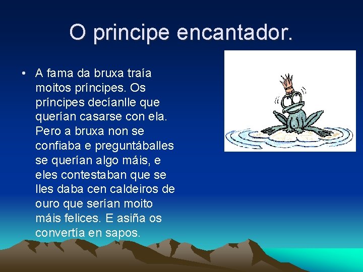 O principe encantador. • A fama da bruxa traía moitos príncipes. Os príncipes decíanlle