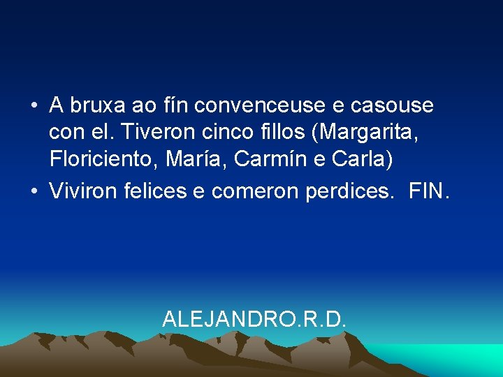  • A bruxa ao fín convenceuse e casouse con el. Tiveron cinco fillos