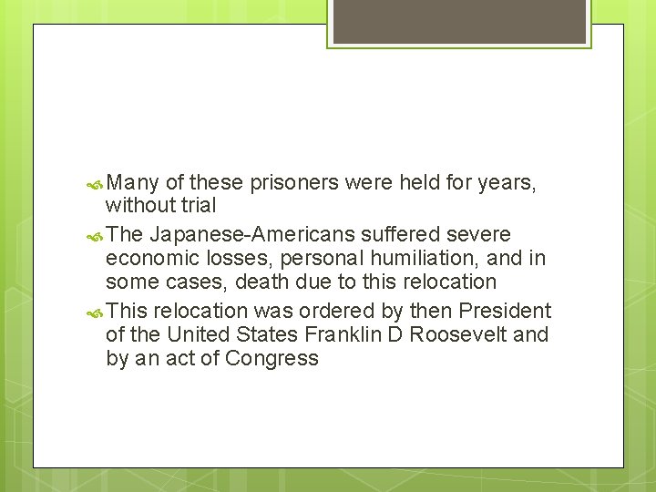  Many of these prisoners were held for years, without trial The Japanese-Americans suffered