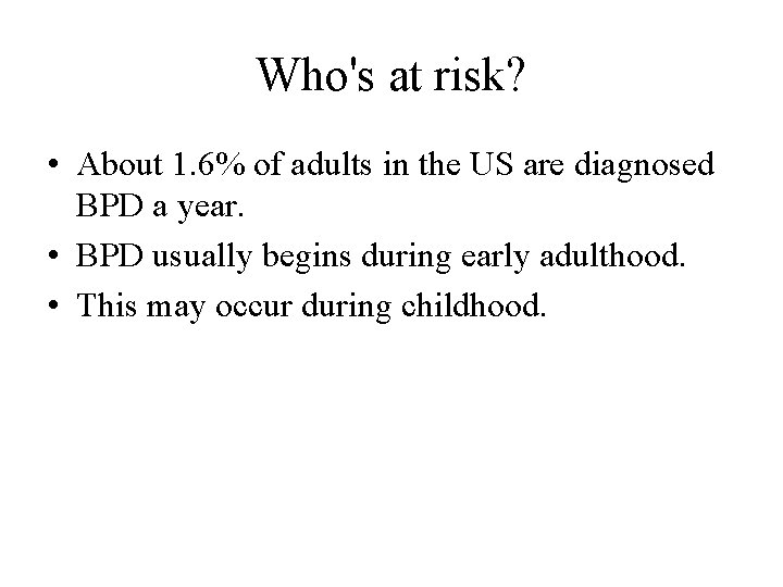 Who's at risk? • About 1. 6% of adults in the US are diagnosed