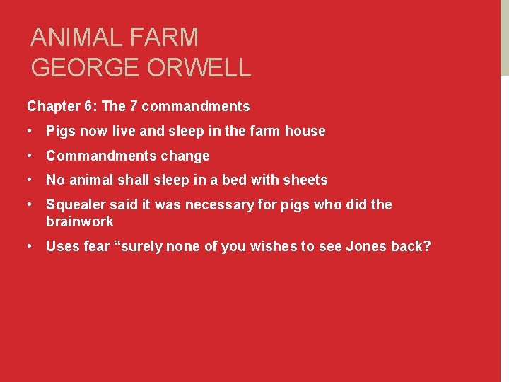 ANIMAL FARM GEORGE ORWELL Chapter 6: The 7 commandments • Pigs now live and