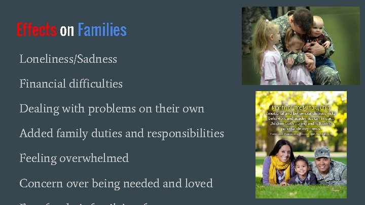 Effects on Families Loneliness/Sadness Financial difficulties Dealing with problems on their own Added family