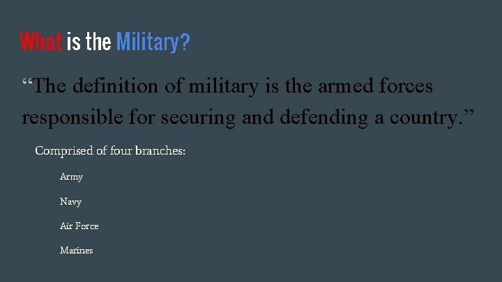 What is the Military? “The definition of military is the armed forces responsible for