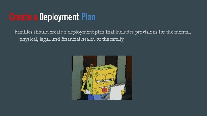 Create a Deployment Plan Families should create a deployment plan that includes provisions for