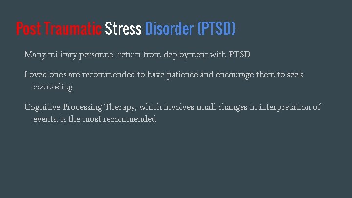 Post Traumatic Stress Disorder (PTSD) Many military personnel return from deployment with PTSD Loved