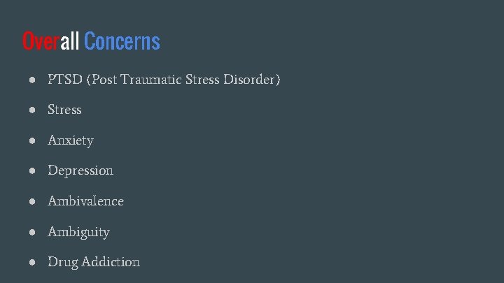 Overall Concerns ● PTSD (Post Traumatic Stress Disorder) ● Stress ● Anxiety ● Depression