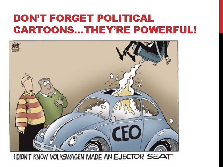 DON’T FORGET POLITICAL CARTOONS…THEY’RE POWERFUL! 