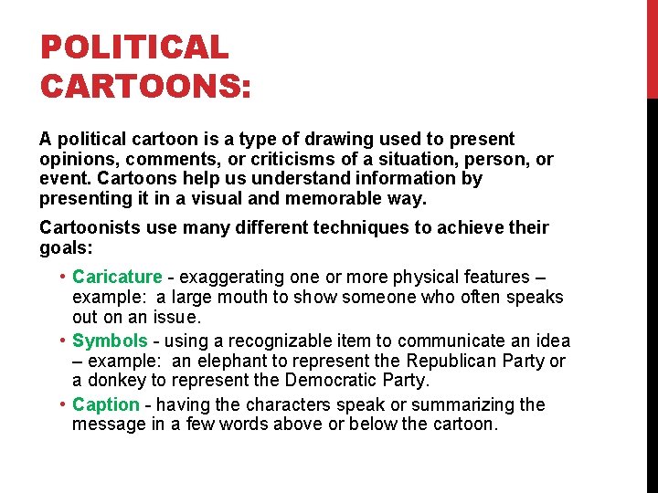 POLITICAL CARTOONS: A political cartoon is a type of drawing used to present opinions,