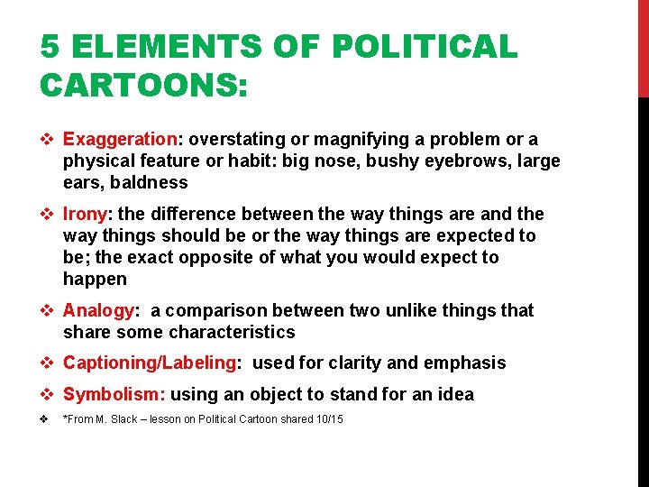 5 ELEMENTS OF POLITICAL CARTOONS: v Exaggeration: overstating or magnifying a problem or a